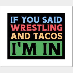 If You Said Wrestling & Tacos I'm In Posters and Art